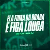 About ELA FUMA DA BRABA E FICA MUITO LOUCA Song