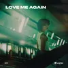 About Love Me Again Song