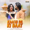 About Kaash Dil Ki Baat Song