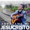 About Abrázame Mi Jesucristo Song