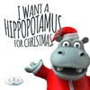 About I Want a Hippopotamus for Christmas Song