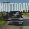 About Not Today Song