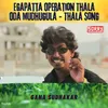 About Egapatta Operation Thala Oda Mudhugula - Thala Song Song