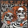 YOUTH IS WASTED