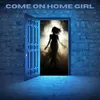 About Come On Home Girl Song