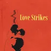 About Love Strikes Song