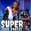 About Super Igbo praise Song