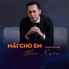 About Mãi Cho Em Mùa Xuân Song