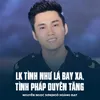 About LK Tình Như Lá Bay Xa, Tình Pháp Duyên Tăng Song