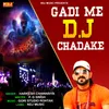 About Gadi Me DJ Chadake Song