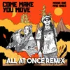 About Come Make You Move (All At Once Remix) Song
