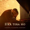 About Zikr Tera Ho Song