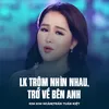 About LK Trộm Nhìn Nhau, Trở Về Bên Anh Song