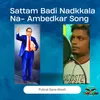 About Sattam Badi Nadkkala Na - Ambedkar Song Song