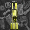 I'm Not The Bride