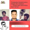 About Thalaoda Padathukku Adipo Da Visulu - Thala Ajith Birthday Spcl Song Song