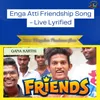 About Enga Atti Friendship Song - Live Lyrified Song