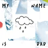 About My Name is Dad Song