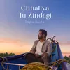 About Chhaliya Tu Zindagi Song