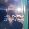 About Let's Pretend It Dont Hurt Song