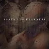 About Apathy Is Weakness Song