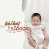 About Bài Hát Ru Moca Song