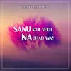 About Sanu Koji Vekh Na Chad Way Song