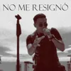 No Me Resignó