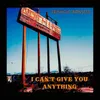 About I Can't Give You Anything Song
