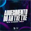 About AQUECIMENTO DO AH TXE TXE Song