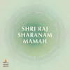 About Shri Raj Sharanam Mamah - Divine Chants Song