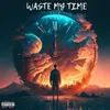 About Waste My Time Song