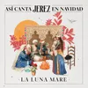 About Así Canta Jerez en Navidad - La Luna Mare Song