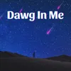 About Dawg In Me Song