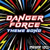 About Danger Force Theme Song Song
