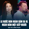 About LK Nước Non Ngàn Dặm Ra Đi, Ngàn Năm Một Kiếp Người Song