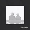 About Love Is Bold Song