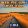 Akustik Türküler: Getma (Ben Bu Cihana Sığmazam Dizi Türküleri)