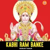 About Kabhi Ram Banke Song