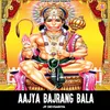 Aajya Bajrang Bala