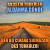 Akustik Türküler: Aldanma Gönül (Ben Bu Cihana Sığmazam Dizi Türküleri)