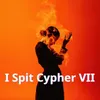 About I Spit Cypher VII Song