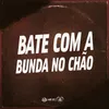 About BATE COM A BUNDA NO CHÃO Song