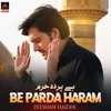 About Be Parda Haram Song