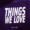 About Things we love Song