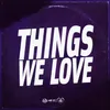 Things we love