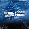 About É FODE FODE E TREPA TREPA Song