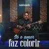 Só o Amor Faz Colorir