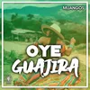 About Oye Guajira Song