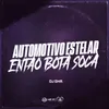 About AUTOMOTIVO ESTELAR - ENTAO BOTA SOCA Song